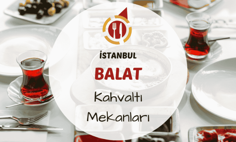 İstanbul Balat ve Fener çevresindeki en iyi kahvaltı mekanları için gezi rehberi.